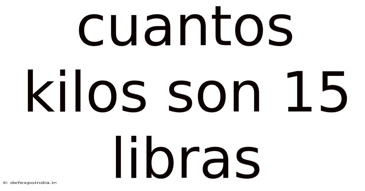 Cuantos Kilos Son 15 Libras