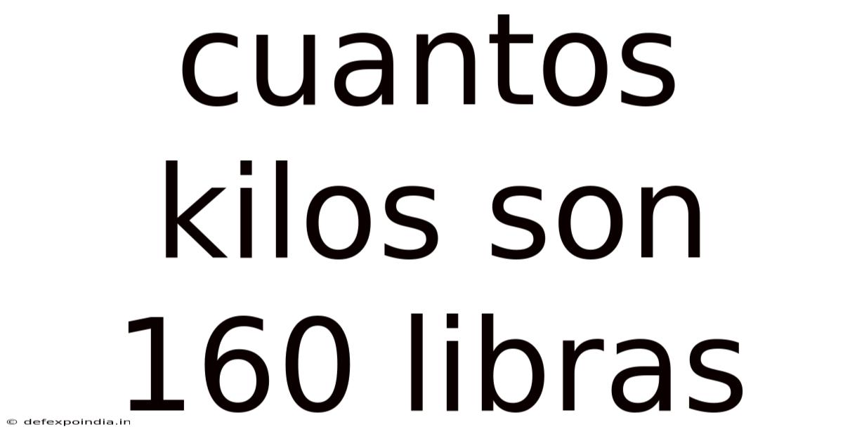 Cuantos Kilos Son 160 Libras