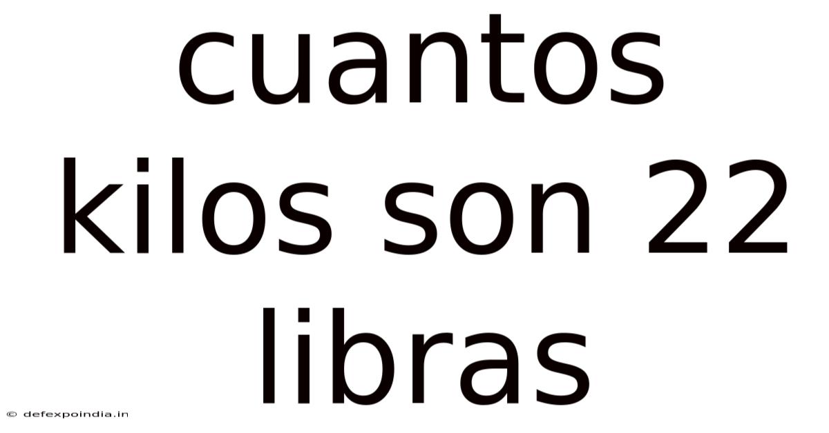 Cuantos Kilos Son 22 Libras