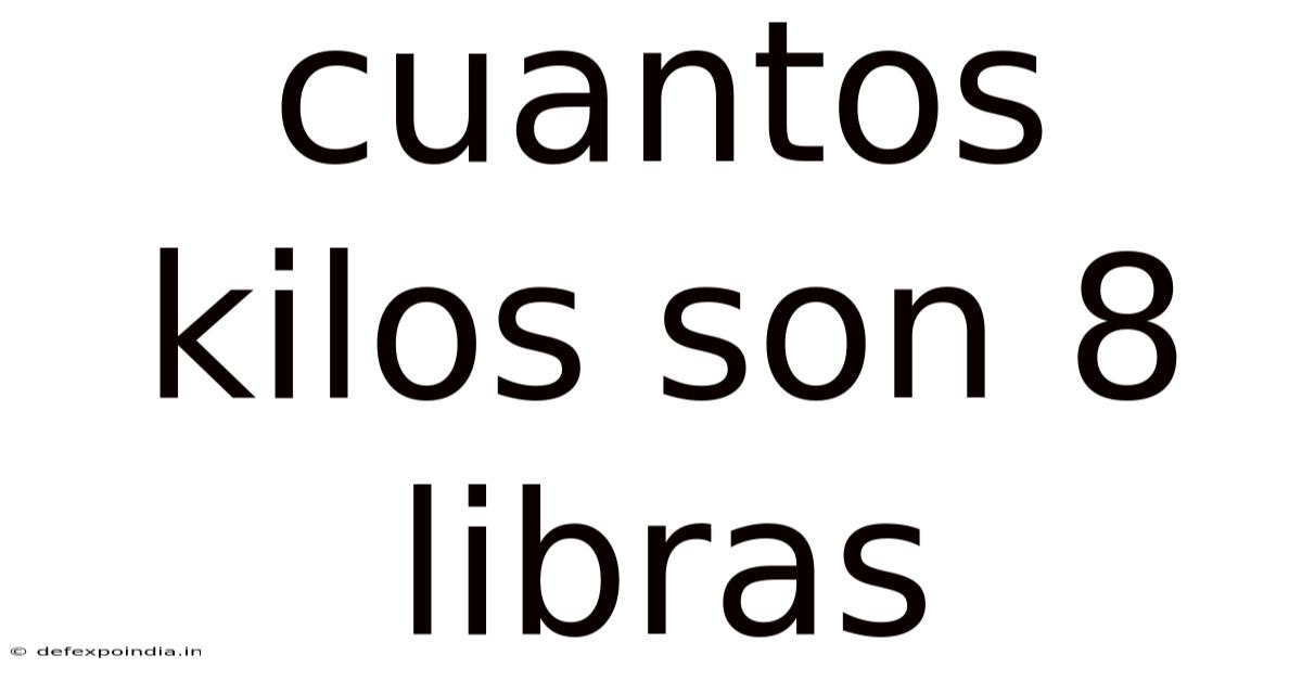 Cuantos Kilos Son 8 Libras