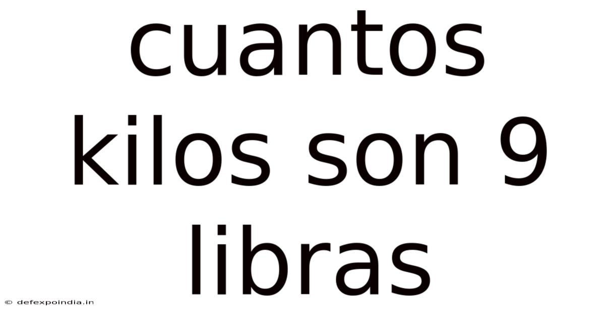Cuantos Kilos Son 9 Libras
