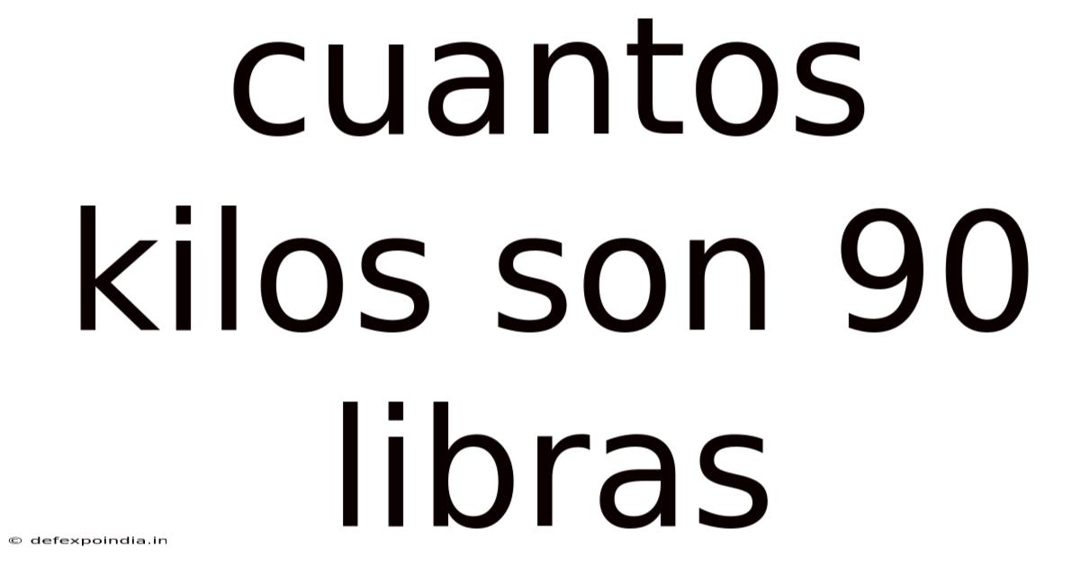 Cuantos Kilos Son 90 Libras