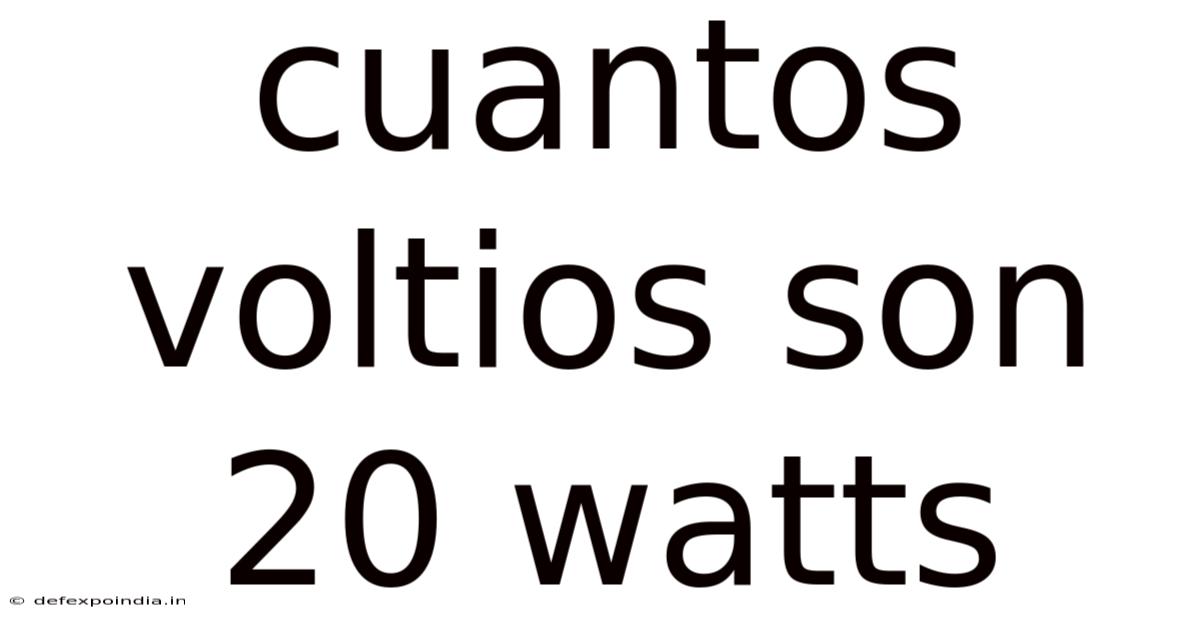 Cuantos Voltios Son 20 Watts