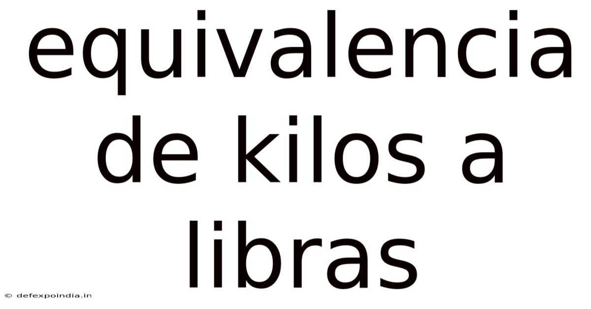 Equivalencia De Kilos A Libras