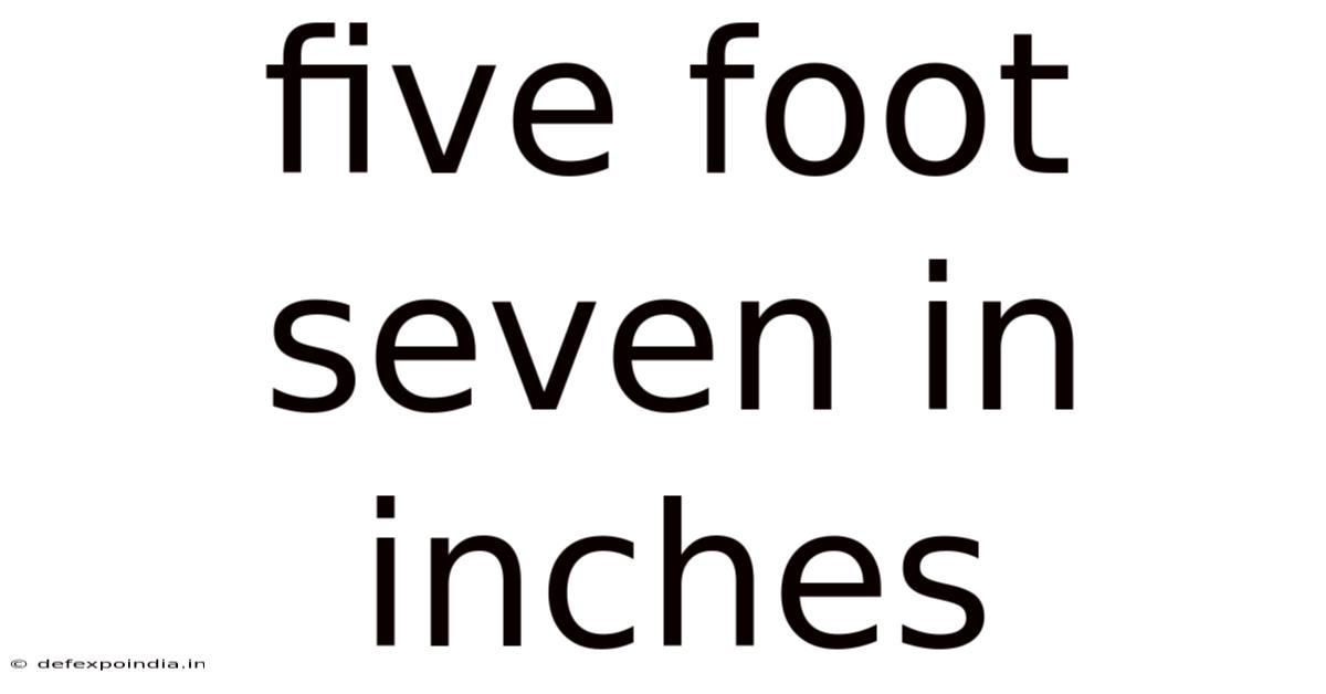 Five Foot Seven In Inches