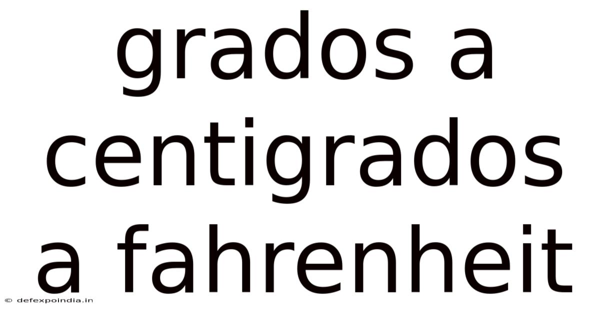 Grados A Centigrados A Fahrenheit