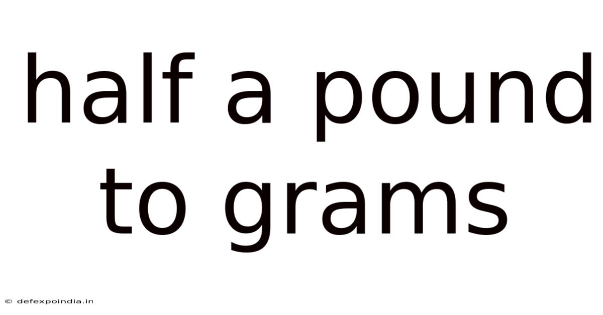 Half A Pound To Grams