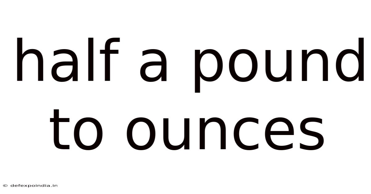 Half A Pound To Ounces