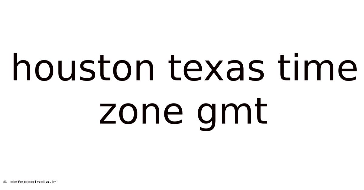 Houston Texas Time Zone Gmt