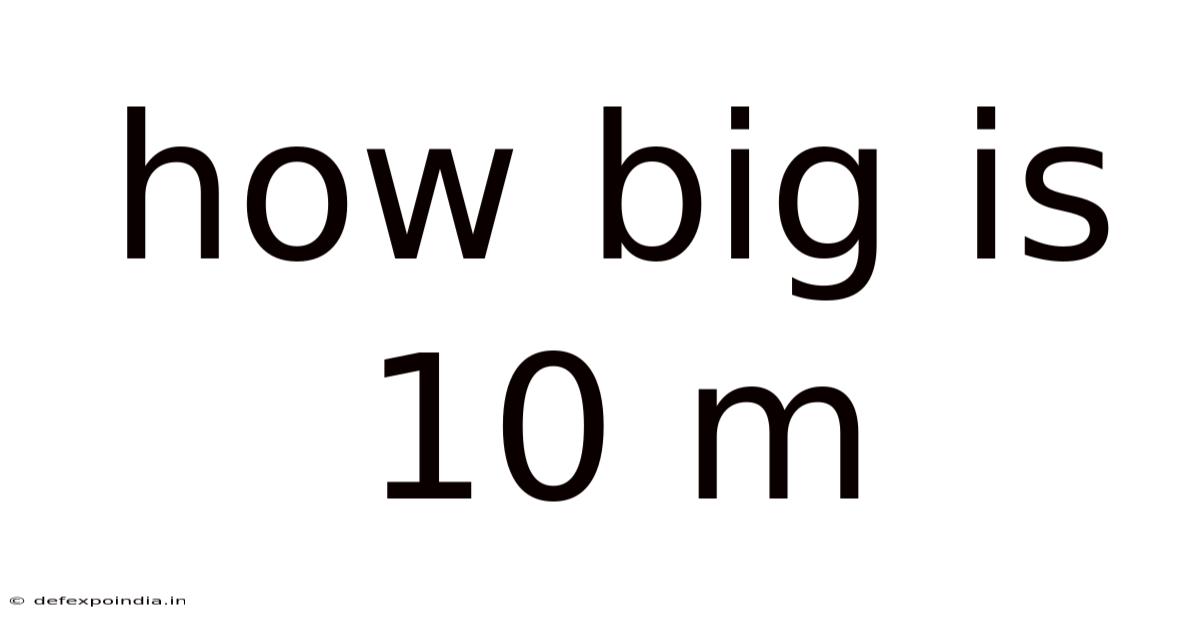 How Big Is 10 M