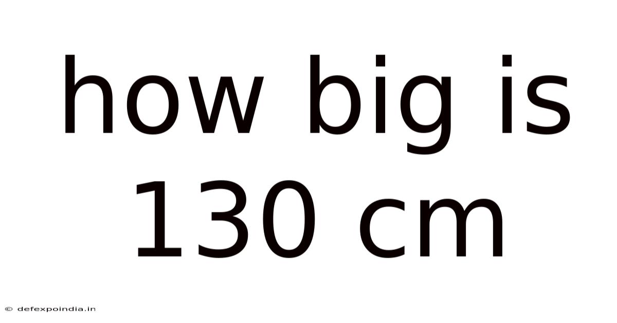 How Big Is 130 Cm