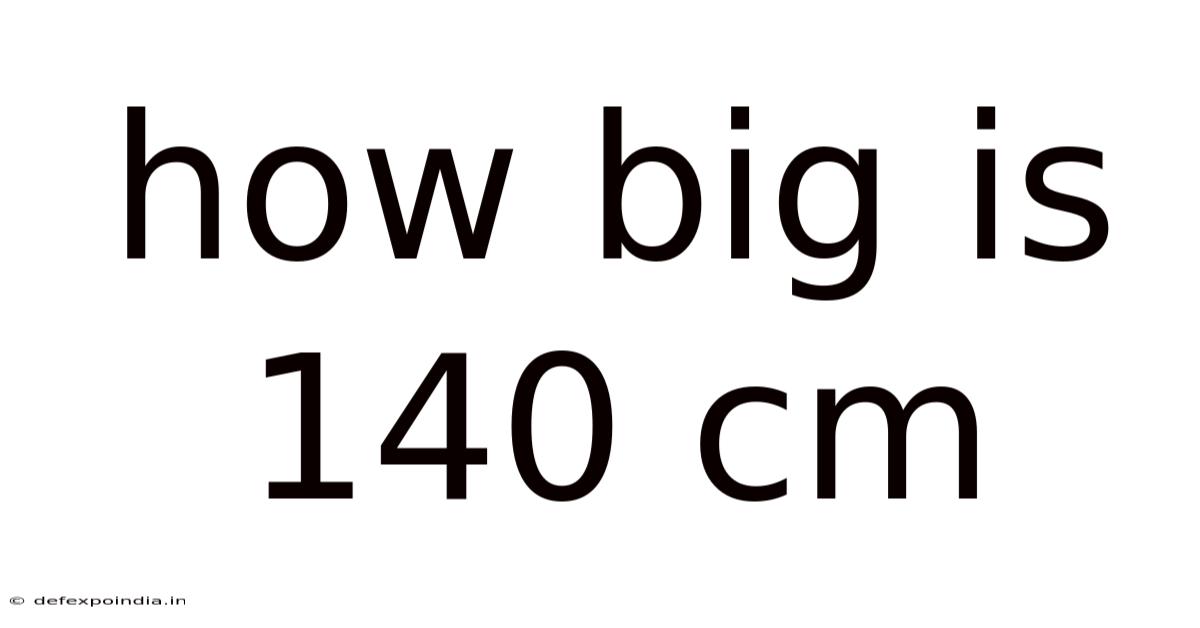 How Big Is 140 Cm