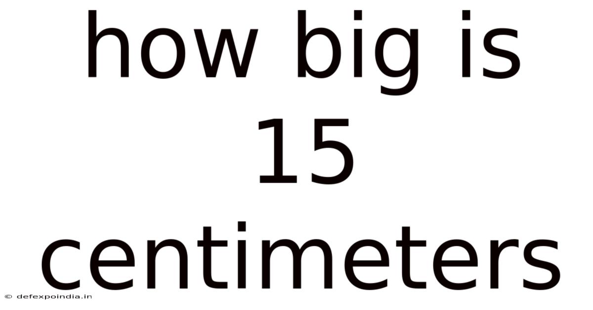 How Big Is 15 Centimeters