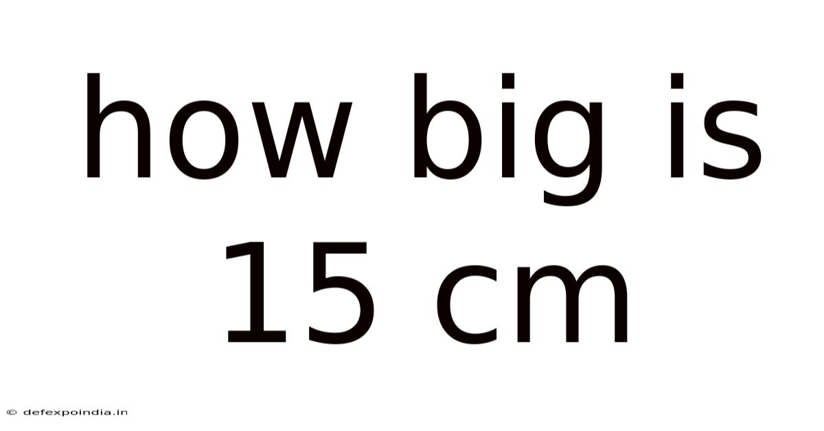 How Big Is 15 Cm
