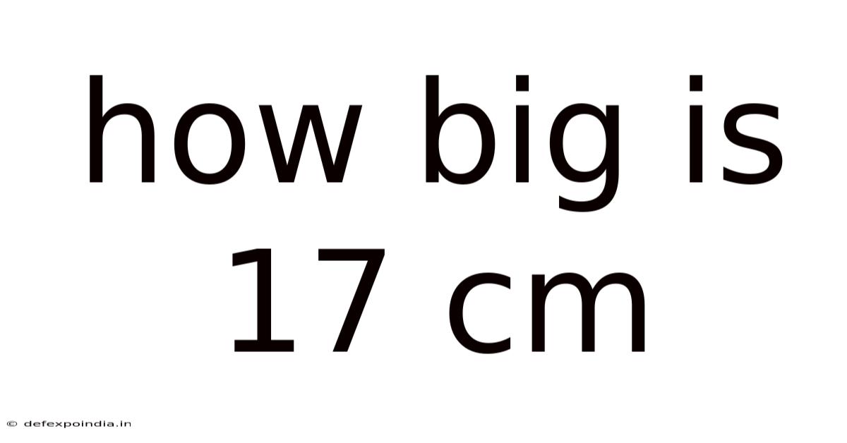 How Big Is 17 Cm