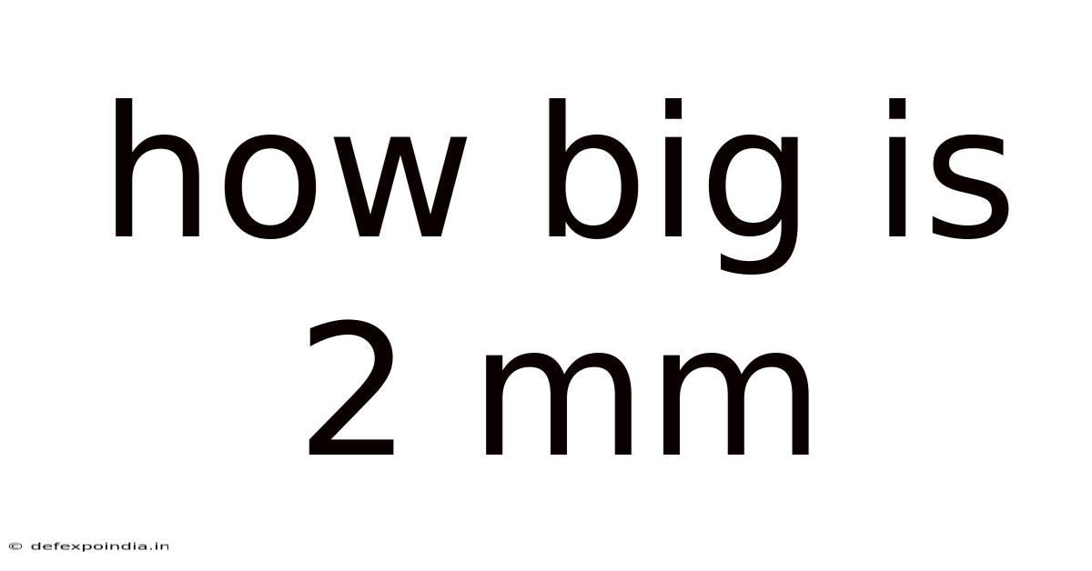 How Big Is 2 Mm