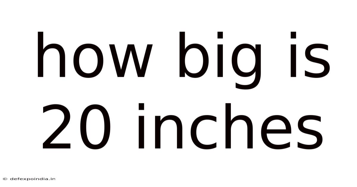 How Big Is 20 Inches