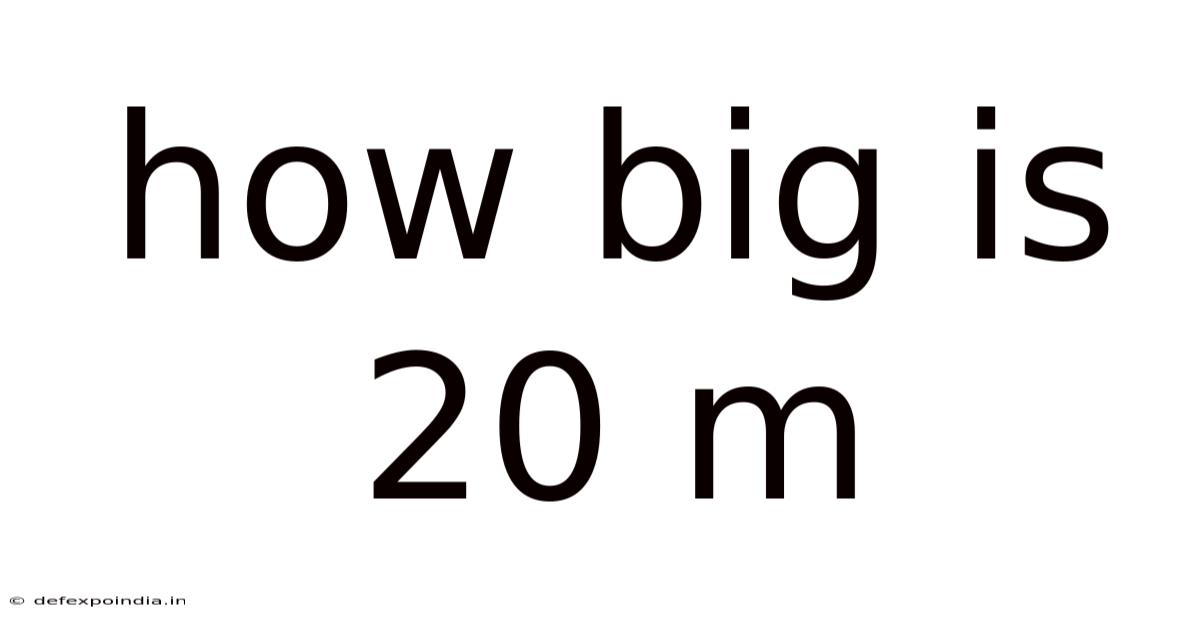 How Big Is 20 M