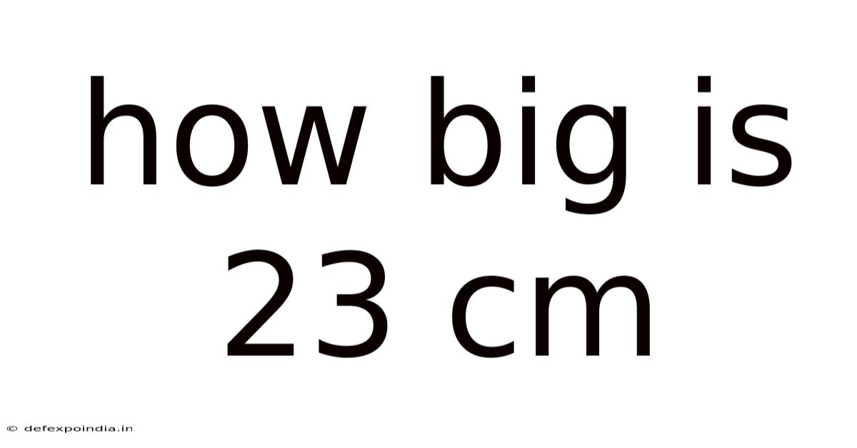 How Big Is 23 Cm