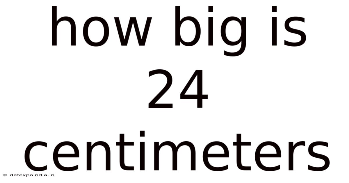 How Big Is 24 Centimeters