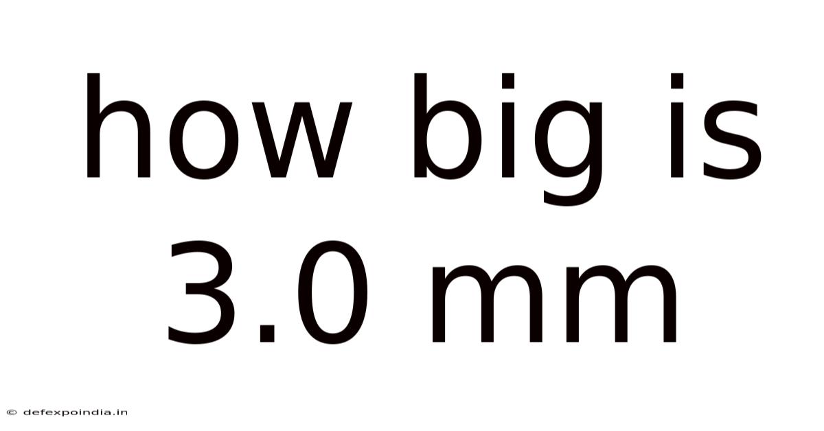 How Big Is 3.0 Mm