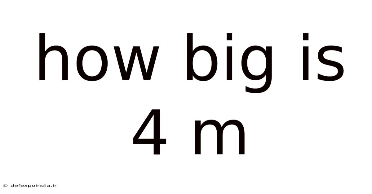 How Big Is 4 M