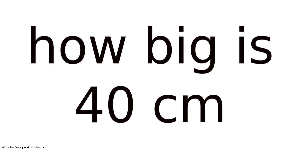 How Big Is 40 Cm