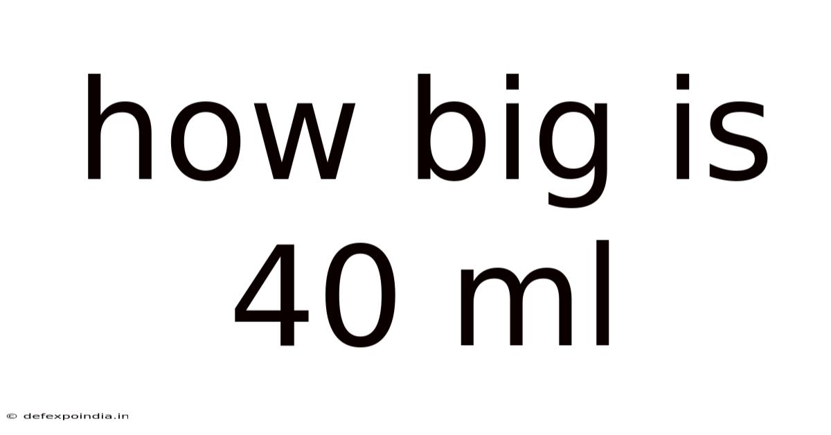 How Big Is 40 Ml