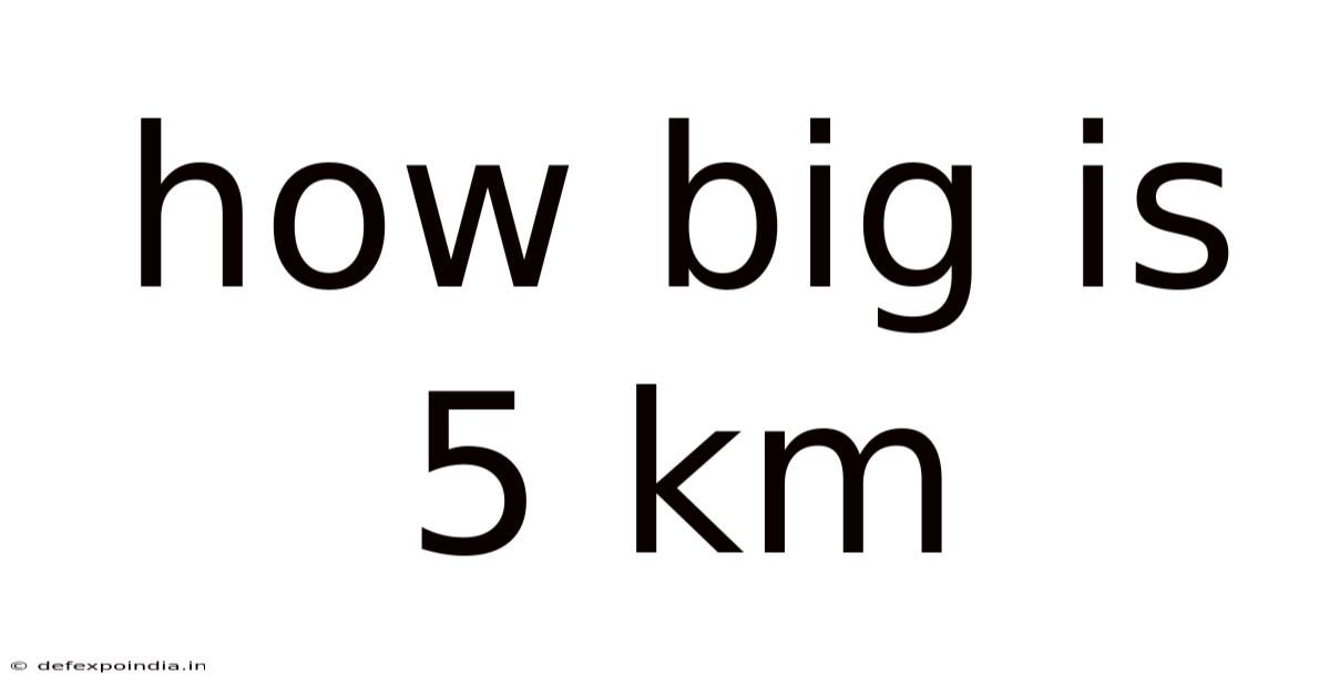 How Big Is 5 Km