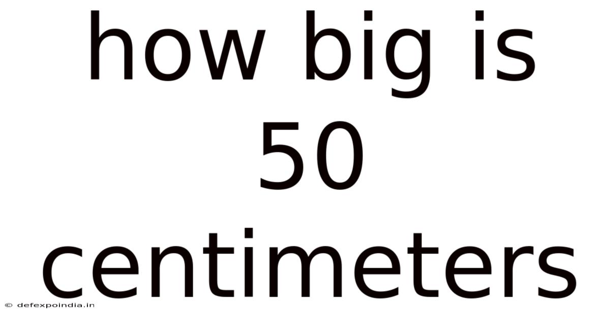 How Big Is 50 Centimeters