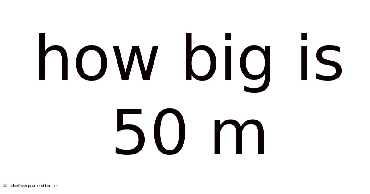 How Big Is 50 M