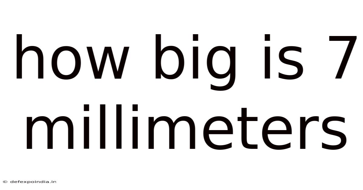 How Big Is 7 Millimeters