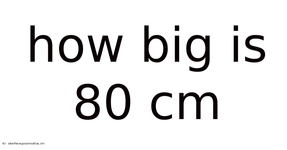 How Big Is 80 Cm