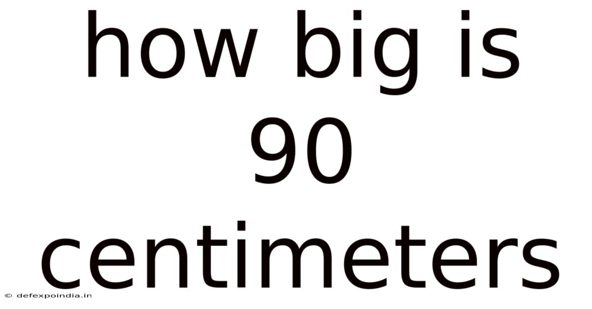 How Big Is 90 Centimeters