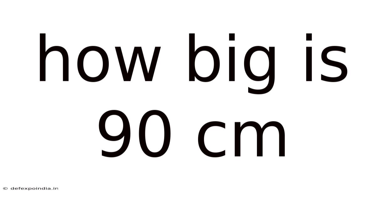How Big Is 90 Cm