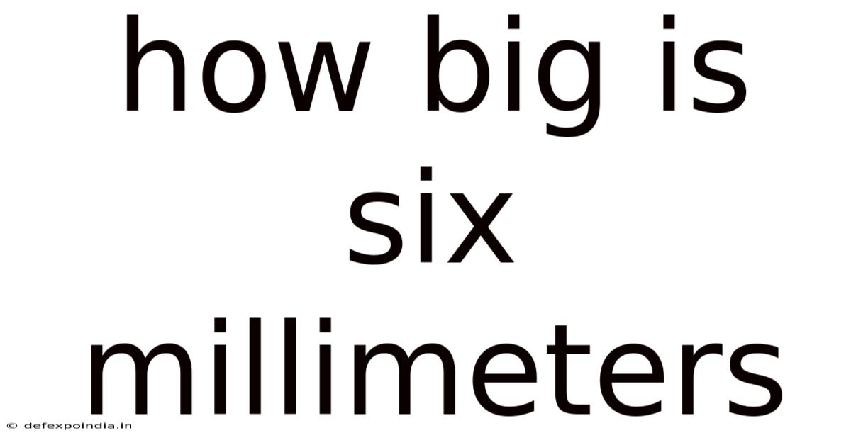 How Big Is Six Millimeters
