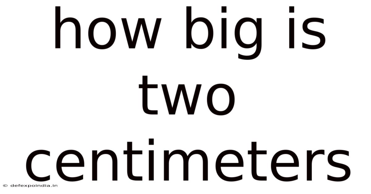 How Big Is Two Centimeters
