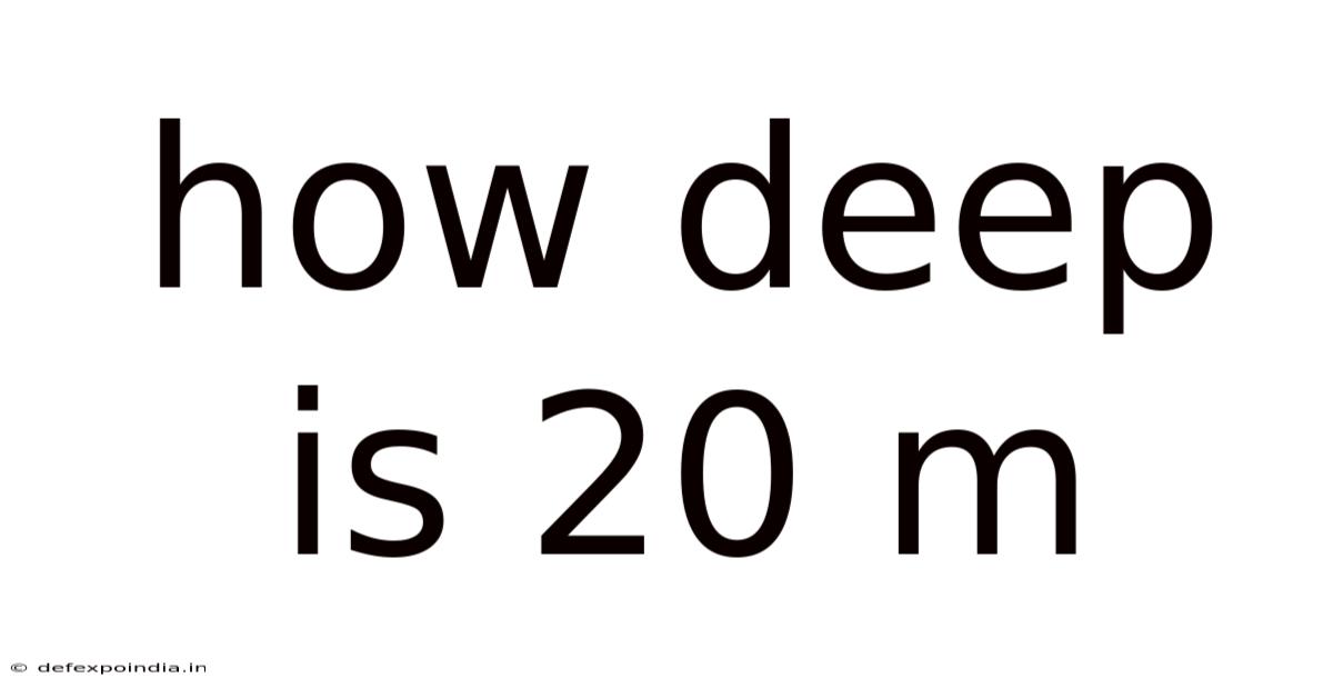 How Deep Is 20 M