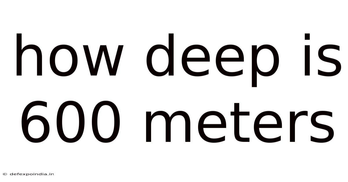 How Deep Is 600 Meters