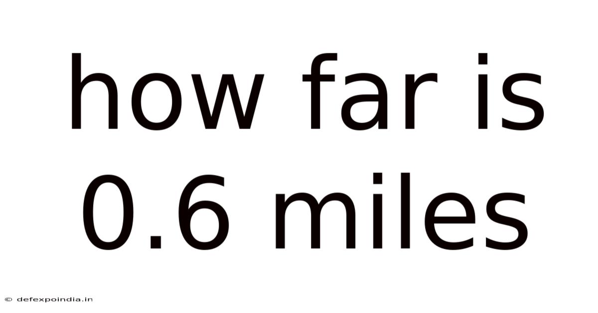 How Far Is 0.6 Miles