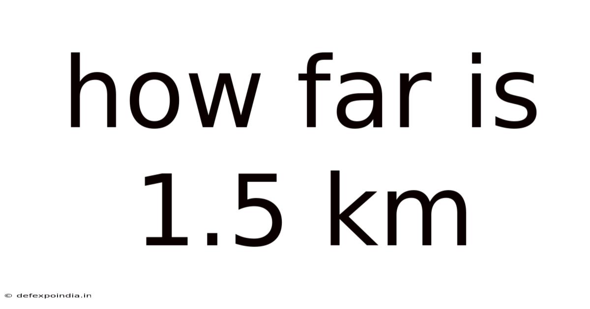 How Far Is 1.5 Km
