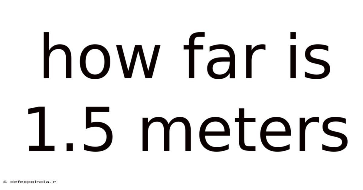 How Far Is 1.5 Meters