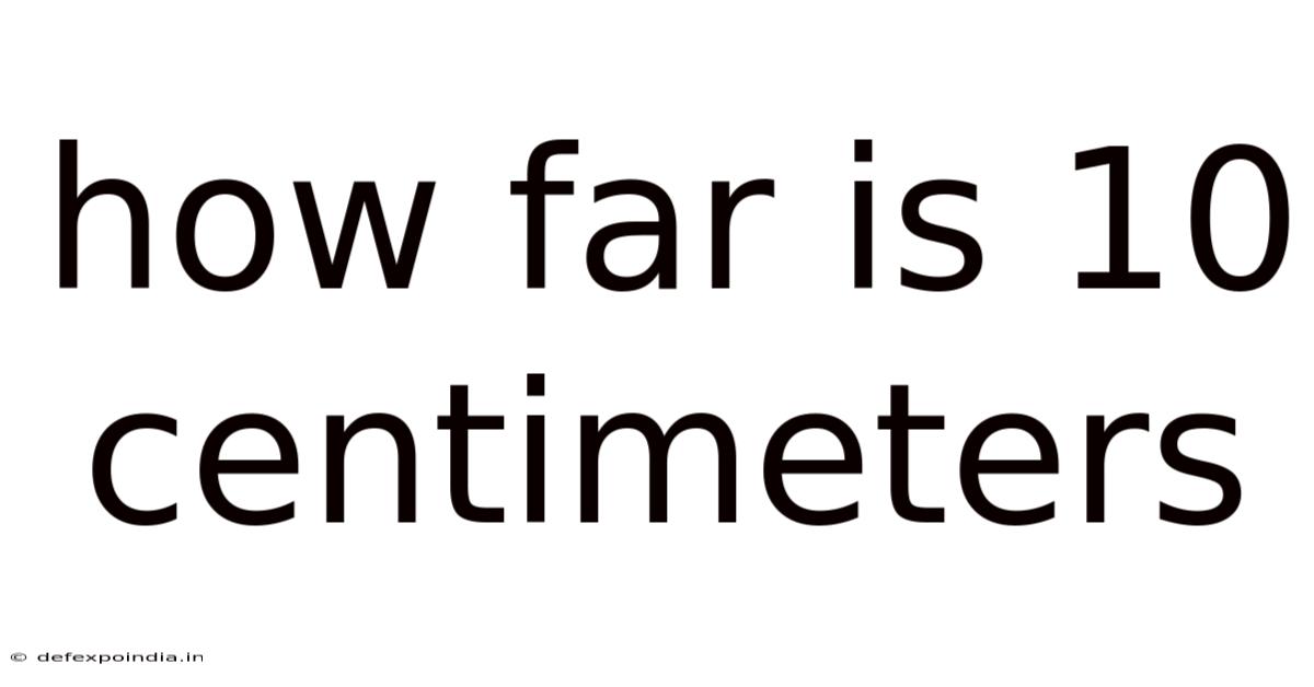 How Far Is 10 Centimeters