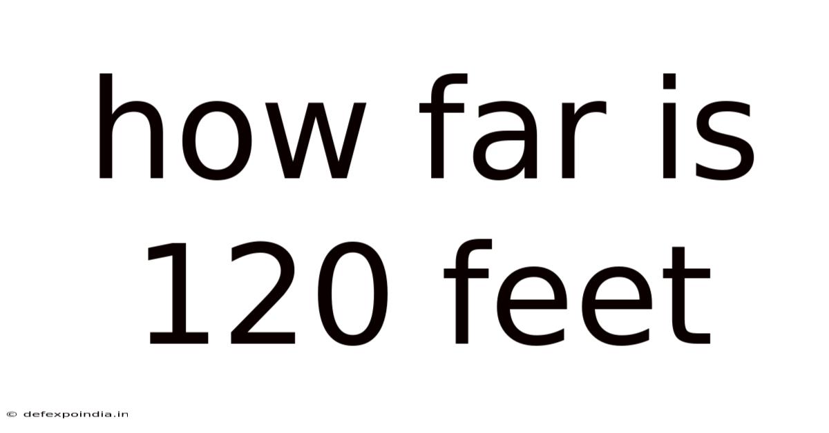 How Far Is 120 Feet