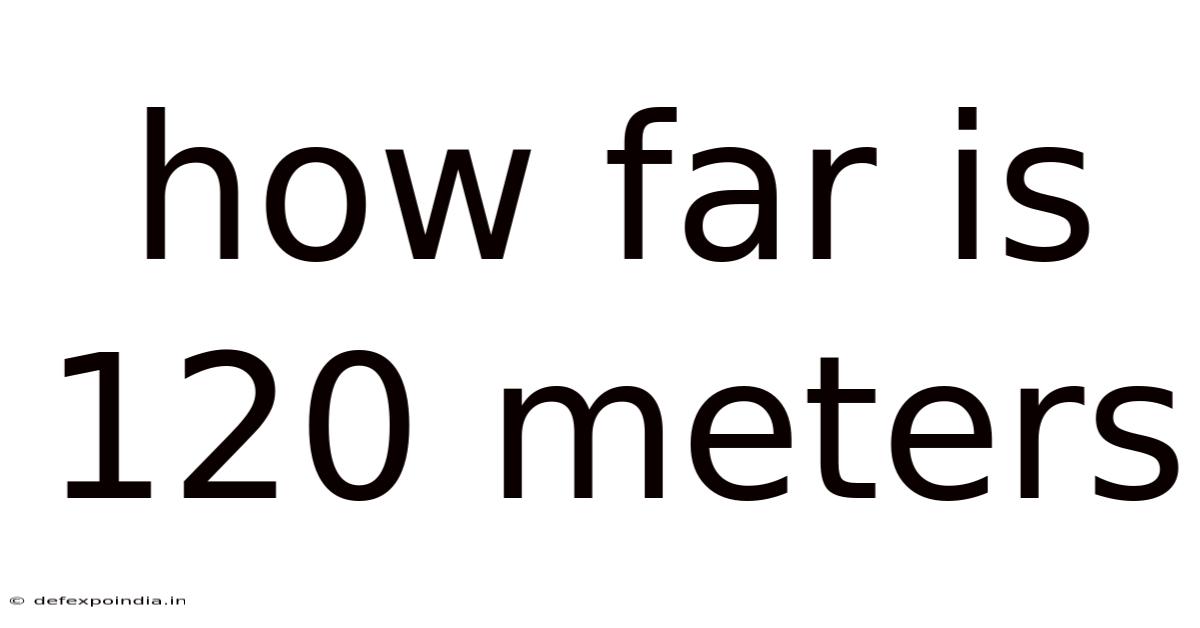 How Far Is 120 Meters