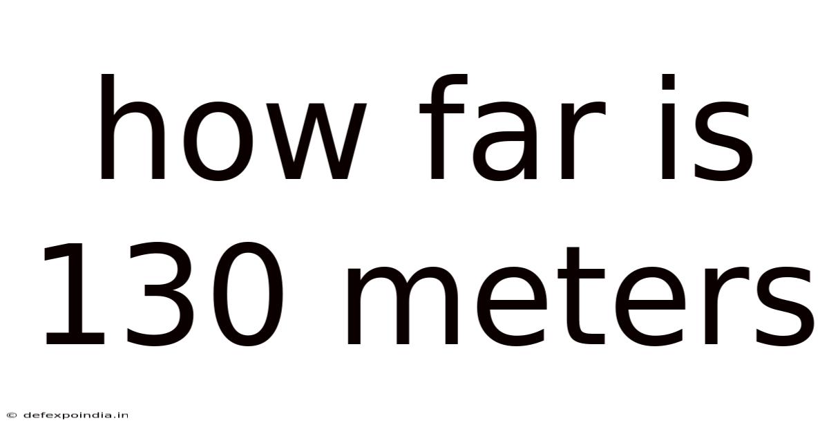 How Far Is 130 Meters