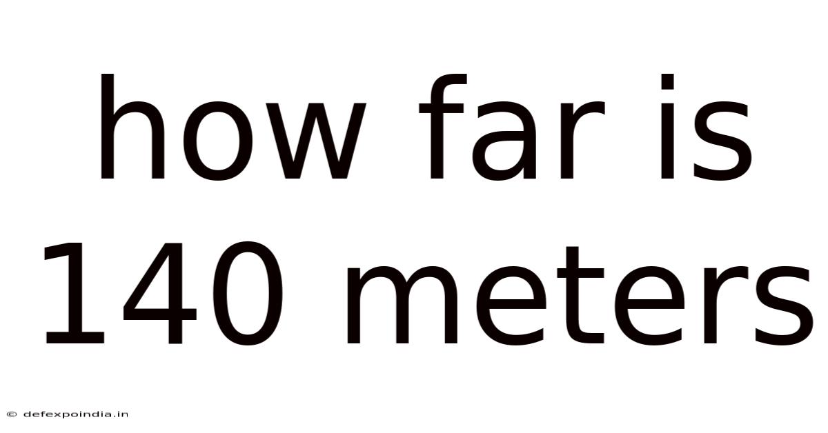 How Far Is 140 Meters