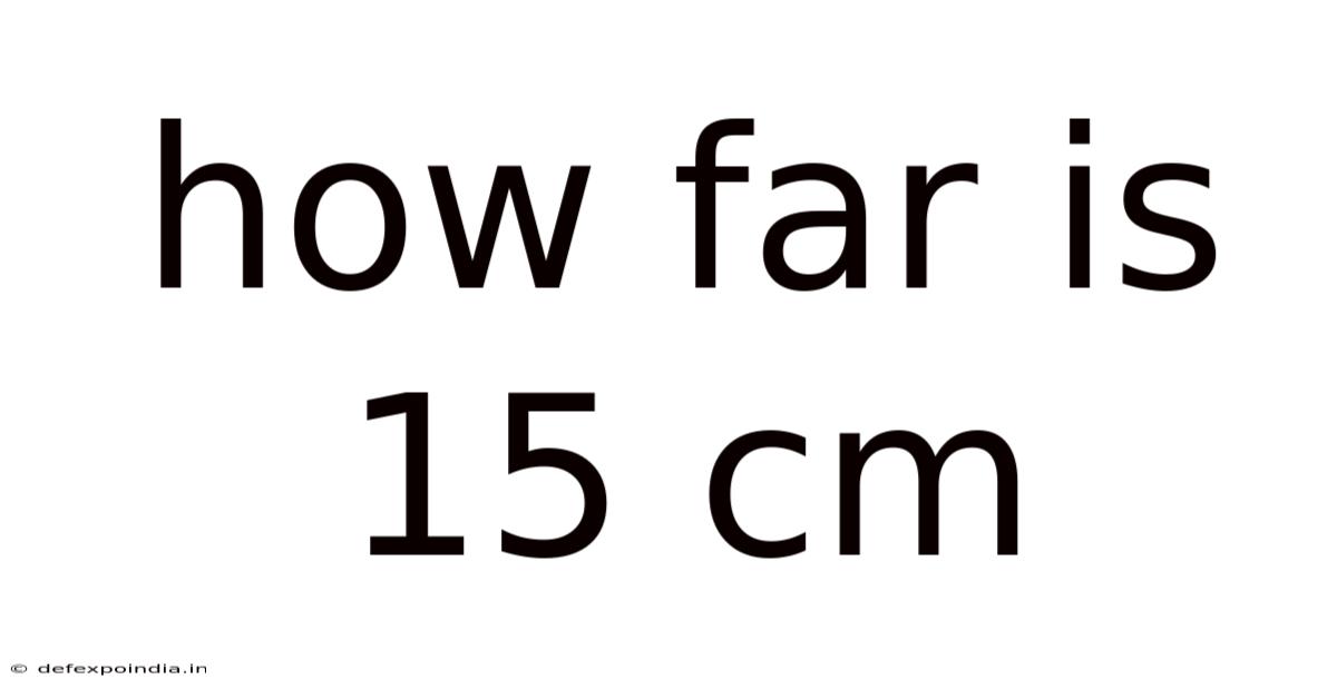 How Far Is 15 Cm
