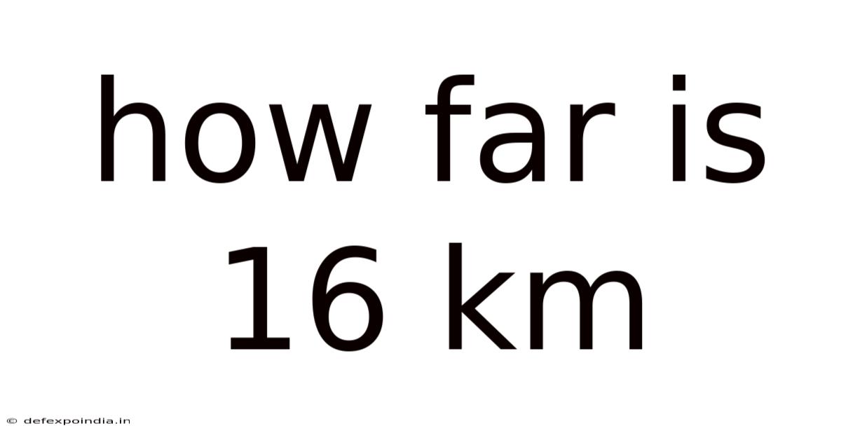 How Far Is 16 Km