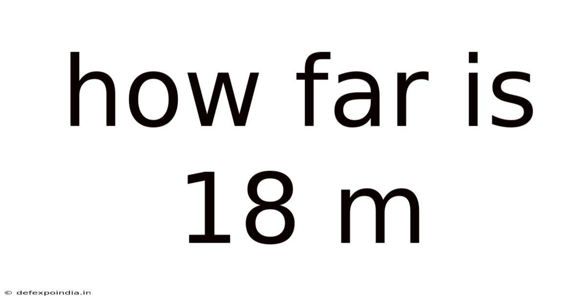 How Far Is 18 M